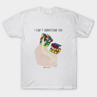 I CAN' T UNDERSTAND YOU T-Shirt